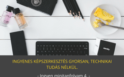 Ingyenes képszerkesztés gyorsan, technikai tudás nélkül. Márkaépítés, arculati anyagok grafikus nélkül – Ingyen minitanfolyam 4.